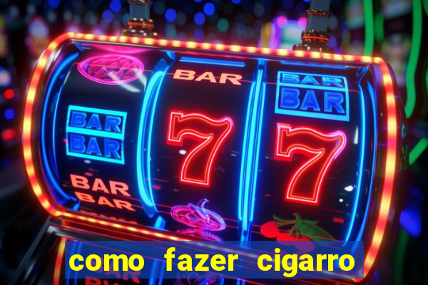 como fazer cigarro caseiro de papel